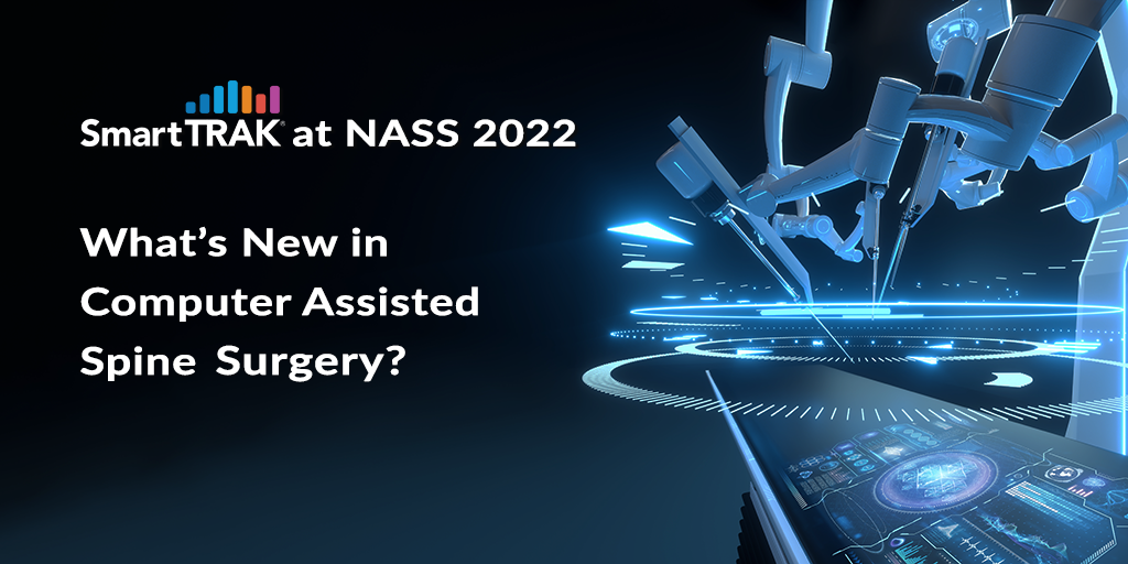 What's New in the Computer Assisted Spine Market SmartTRAK at NASS 2022